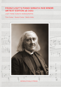 LISZT PIANO SONATA MONOGRAPHS - Franz Liszt's Piano Sonata in B minor: Urtext Edition <i>ab initio</i> by Tibor Szász, Gerard Carter, and Martin Adler